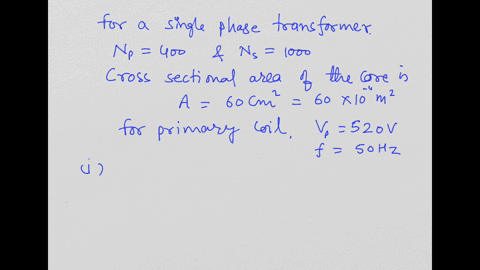 a-single-phase-transformer-has-400-primary-turns-and-1000-secondary-turns-the-net-cross-sectional-area-of-the-core-is-60-cm2-if-the-primary-winding-is-connected-to-a-50-hz-supply-at-520v-calculate-i-s