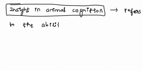 1-what-is-insight-in-animal-cognition-how-do-you-test-for-insight-2-explain-the-various-types-of-tool-use-which-types-are-considered-cognitively-more-demanding-what-kinds-of-methods-have-peo-59717