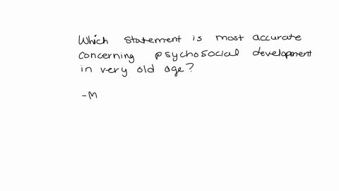 which-statement-is-most-accurate-concerning-psychosocial-development-in-very-old-age-91365