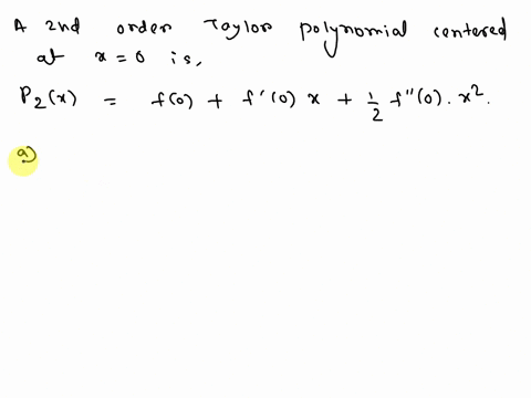 suppose-you-use-a-second-order-taylor-polynomial-centered-at-0-to-approximate-a-function-f-what-matc-58066