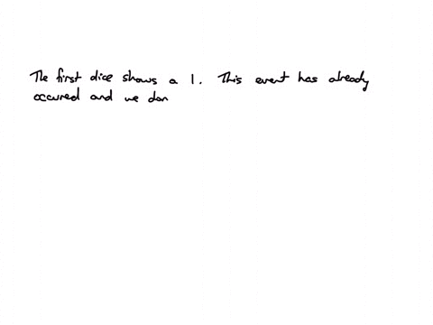 in-an-experiment-of-rolling-two-dice-the-first-die-shows-a-one-and-the-other-die-rolls-under-the-table-and-you-cannot-see-it-now-what-is-the-probability-that-both-die-show-one