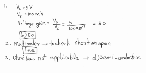 choose-the-correct-option-1-if-the-output-of-a-transistor-amplifier-is-5-v-rms-and-the-input-is-100-mv-rms-the-voltage-gain-is-a-5-b-50-c-500-d-5000-2-multimeter-can-also-be-used-to-check-wh-73798