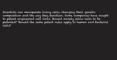 scientists-can-manipulate-living-cells-changing-their-genetic-composition-and-the-way-they-function-some-companies-have-sought-to-patent-engineered-cell-lines-should-society-allow-cells-to-b-24214