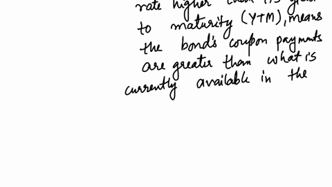 assuming-that-markets-interest-rates-remain-constant-a-bond-with-a-coupon-rate-more-than-its-yield-to-maturity-would-be-trading-at-a-to-par-value-and-would-have-an-expected-capital-over-time