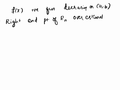 fz-is-a-positive-function-decreasing-on-the-interval-b-then-the-right-endpoint-riemann-sum-rn-overestimates-the-area-bounded-by-fx-and-the-axis-from-to-true-false-47336