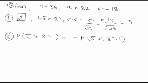 suppose-a-simple-random-sample-of-size-n-36-is-obtained-from-a-population-with-p-82-and-18-a-describe-the-sampling-distribution-of-x-b-what-is-p-x-871-c-what-is-p-x751-d-what-is-p-802-x-8665-53363