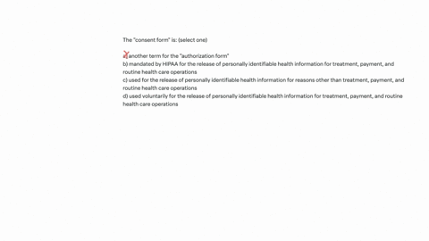 the-consent-form-is-select-one-a-another-term-for-the-authorization-form-b-mandated-by-hipaa-for-the-release-of-personally-identifiable-health-information-for-treatment-payment-and-routine-health-care