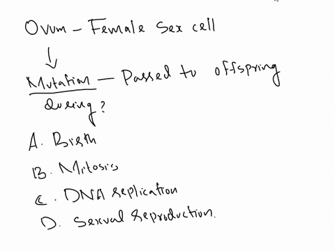 the-illustration-shown-is-an-ovum-a-female-sex-cell-a-mutation-in-this-cell-may-be-passed-to-the-womans-offspring-during-a-birth-b-mitosis-c-dna-replication-d-sexual-reproduction-92271