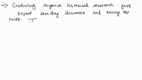 explain-why-conducting-rigorous-historical-research-involves-more-than-reading-historical-documents-taking-notes-and-organizing-those-notes-02942