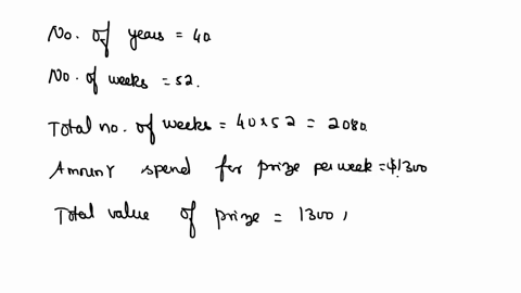 question-3-a-state-lotto-has-prize-that-pays-1300-each-week-for-40-years-find-the-total-value-of-the-prize-if-the-state-can-earn-79-interest-on-investments-how-much-money-will-they-need-to-p-59884