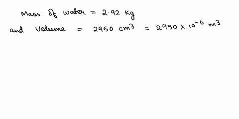calculate-the-density-and-specific-weight-of-water-if-292-kg-occupies-2950-cm3-70047
