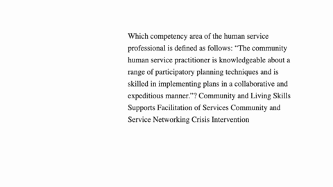 which-competency-area-of-the-human-service-professional-is-defined-as-follows-the-community-human-service-practitioner-is-knowledgeable-about-a-range-of-participatory-planning-techniques-and-is-skille