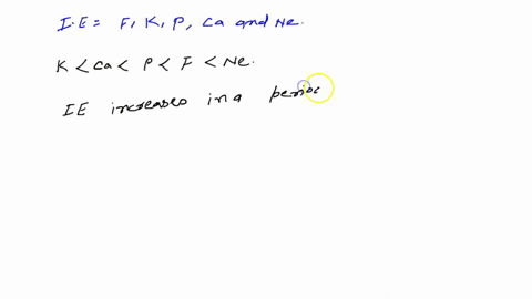 852-arrange-the-following-in-order-of-increasing-first-ionization-energy-f-k-p-ca-and-ne-exphin-why-854-in-general-ionization-energy-increases-from-left-to-right-across-given-period-aluminum-43592