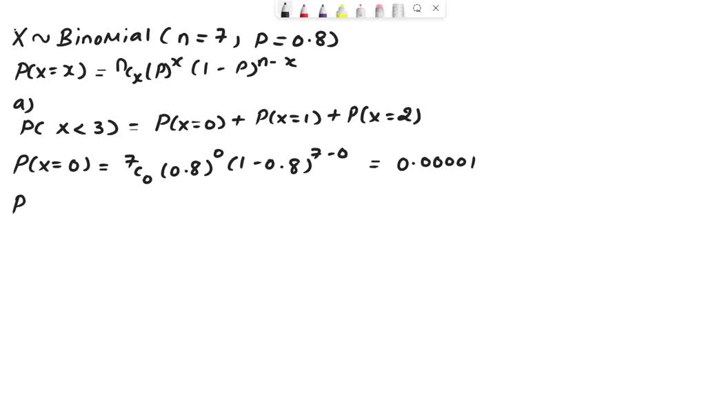 SOLVED: Consider a binomial random variable with n = 7 and p = 0.8. Let ...