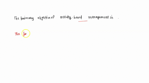 he-primary-objective-of-activity-based-management-is-12837
