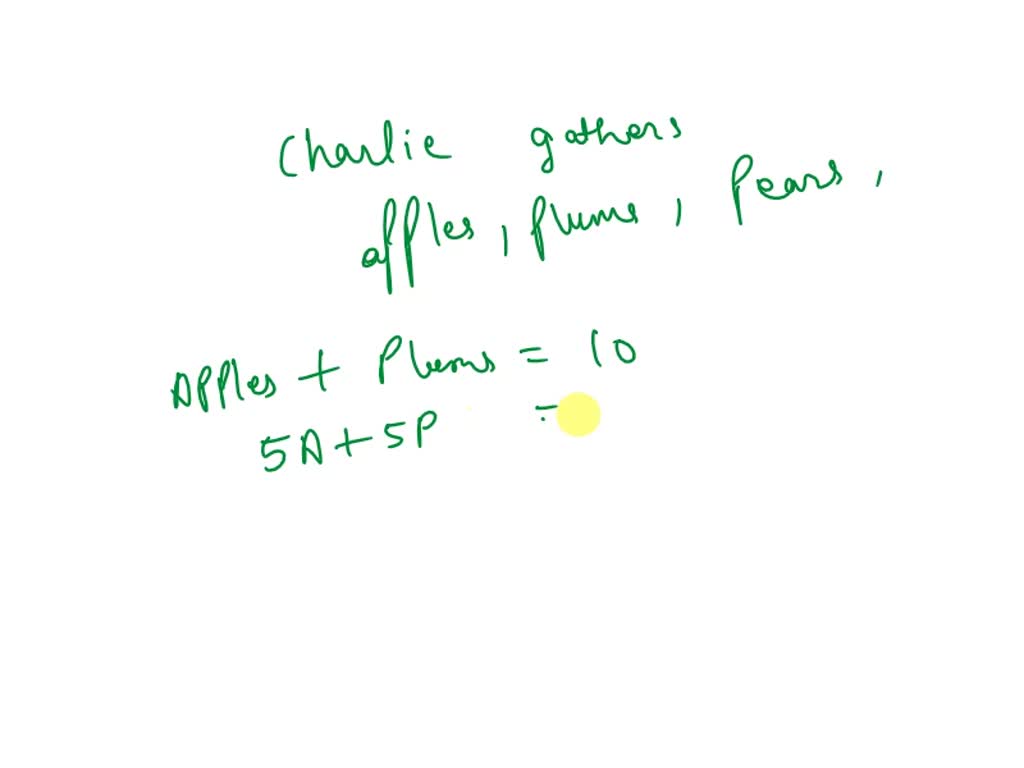 SOLVED Charlie gathers apples, pears, and plums. The numbers of apples