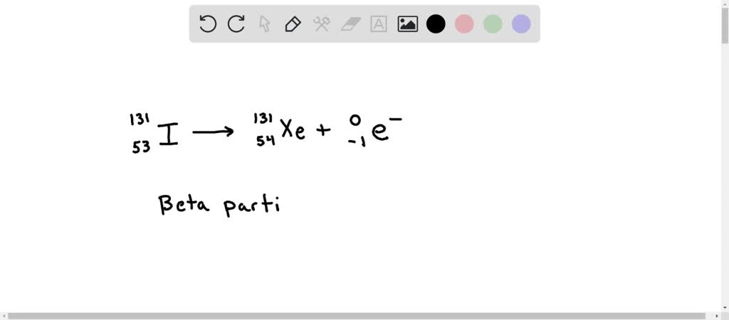 Solved The Equation Shows The Radioactive Decay Of Iodine 131 131 53