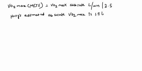 holly-weighs-67-kg-and-has-an-estimated-absolute-vo2max-of-19-liters-of-oxygenminute-from-data-obtained-during-her-ymca-cycle-ergometer-test-what-is-her-estimated-vo2max-in-mets-group-of-ans-67511