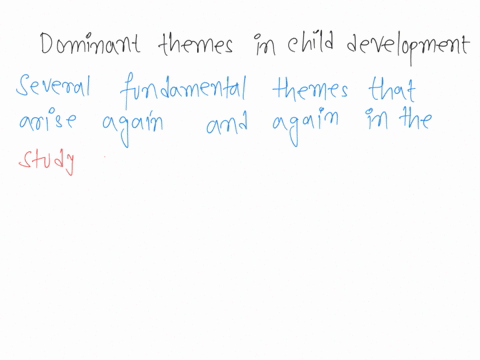 identify-and-explain-the-three-3-dominant-themes-in-child-development-04363
