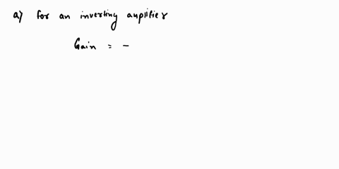 jpenwitngoogiedocs-q9-a-for-an-inverting-amplifier-what-is-the-effect-on-the-gain-if-the-feedback-resistor-is-doubled-use-a-relevant-equation-to-verify-your-answer-1mark-b-for-the-amplifier-30159
