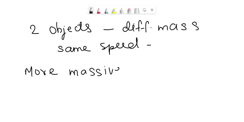 Two different objects are moving at the same speed. The smaller object ...