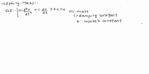 write-down-the-second-order-differential-equation-associated-with-the-mass-spring-system-using-m-to-stand-for-mass-k-for-hookes-constant-and-c-for-the-damping-coefficient-assume-there-is-no-19555