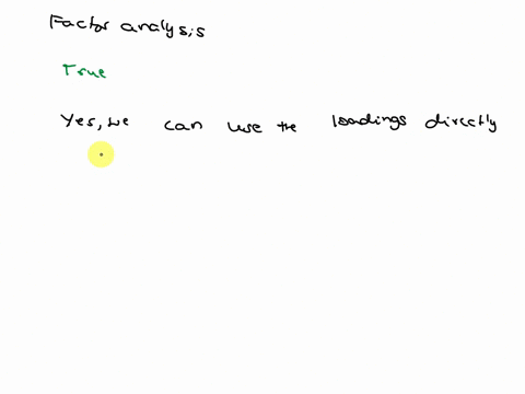 in-factor-analysis-once-you-get-the-factors-the-loadings-are-directly-used-for-subsequent-multivariate-techniques-true-false-54718