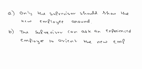 which-of-the-following-approaches-to-bringing-new-employees-onboard-is-correct-only-the-supervisor-should-show-the-new-employee-around-b-the-supervisor-can-ask-an-experienced-employee-to-ori-36173