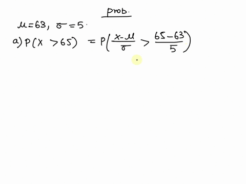the-final-exam-scores-in-statistics-class-were-normally-distributed-with-mean-of-63-and-standard-deviation-of-five-find-the-probability-that-randomly-selected-student-scored-more-than-65-on-27969