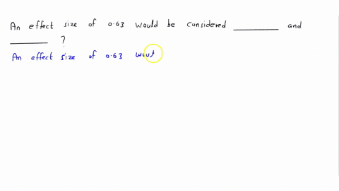 an-effect-size-of-63-would-be-considered-_____-and-_______