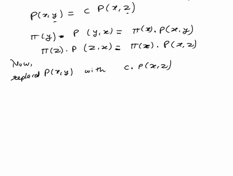 let-pi-be-a-stationary-distribution-of-a-markov-chain-suppose-that-y-and-z-are-two-states-such-that-for-some-constant-c-px-y-cpx-z-show-that-piy-cpiz-39397