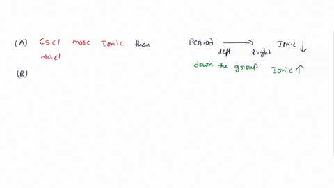 assertion-a-cscl-is-more-ionic-than-naclreason-r-cs-has-low-ionisation-potential-than-naa-both-a-and-r-are-correct-and-r-is-the-correct-explanation-of-ab-both-a-and-r-are-correct-and-r-is-no-14172