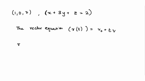 666-points-scalcet8-125005-7-find-a-vector-equation-and-parametric-equations-for-the-line-use-the-parameter-t-the-line-through-the-point-1-0-7-and-perpendicular-to-the-plane-x-3y-2-2-rt-xt-y-89174
