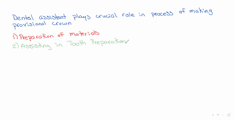 discuss-the-role-of-the-dental-assistant-in-making-a-provisional-crown-include-what-steps-they-are-able-to-do-what-steps-they-are-unable-to-do-and-the-materials-they-use-for-the-steps-16015