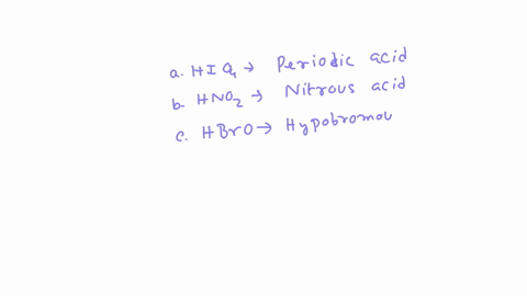 name-the-following-acids-a-mathrmhio_4-b-mathrmhno_2-c-mathrmhbro-d-mathrmhio_2-e-mathrmh_2-mathrmcro_4-f-mathrmh_2-mathrmso_3-g-mathrmh_2-mathrmco_3-h-mathrmhclo_3-i-mathrmhclo