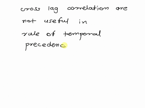 question-2-1-point-listen-cross-lag-correlations-are-not-helpful-for-answeringaddressing-which-rule-of-causation-rule-of-covariance-is-there-covariance-rule-of-temporal-precedence-is-there-t-49473