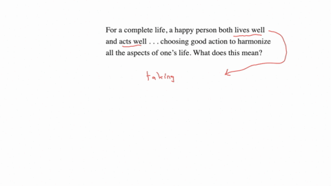 for-a-complete-life-a-happy-person-both-lives-well-and-acts-well-choosing-good-action-to-harmonize-all-the-aspects-of-ones-life-what-does-this-mean