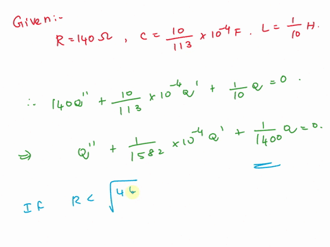 a-series-circuit-is-constructed-with-resistance-140-2-capacitance-x-10-4-f-and-inductance-j-113-what-is-the-differential-equation-for-the-charge-in-this-circuit-use-q-as-the-dependent-variab-13054