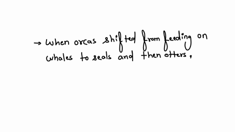 when-orcas-shifted-from-feeding-on-whales-to-seals-and-then-otters-question-5-options-a-sea-urchin-populations-were-no-longer-controlled-by-diminished-otter-populations-and-ate-all-the-giant-kelp-in-s