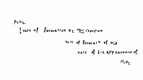 for-decomposition-of-h2o2-how-does-the-rate-of-formation-of-o2-compare-to-a-the-rate-of-formation-of-h2o-and-b-the-rate-of-disappearance-of-h2o2-36846