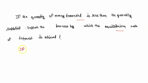 if-the-quantity-of-money-demanded-is-less-than-the-quantity-supplied-explain-the-process-by-which-the-equilibrium-rate-of-interest-is-achieved-41087