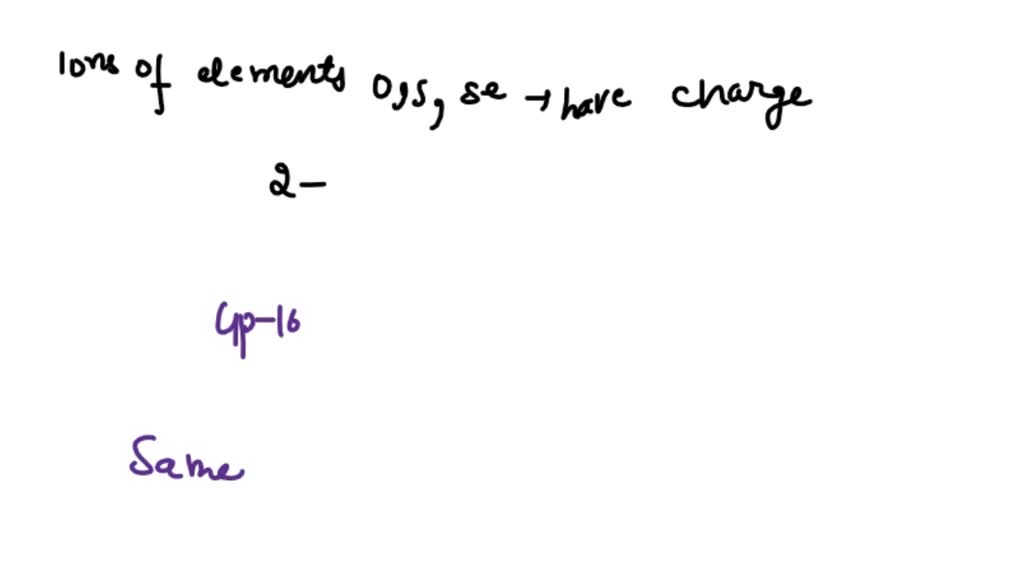 SOLVED Ions of the elements oxygen (O), sulfur (S), and selenium (Se