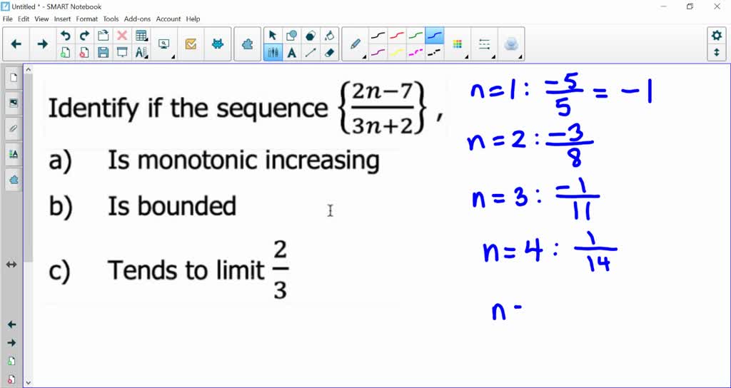 Solved 2n 7 Identify If The Sequence 3n 2 A Is Monotonic Increasing B Is Bounded 2 Tends To Limit 3 C