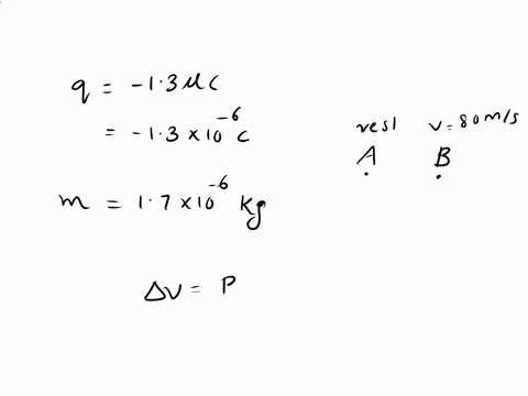 a-particle-with-a-charge-of-13-c-and-a-mass-of-17-x-10-6-kg-is-released-from-rest-at-point-a-and-accelerates-toward-point-b-arriving-there-with-a-speed-of-80-ms-the-only-force-acting-on-the-12737