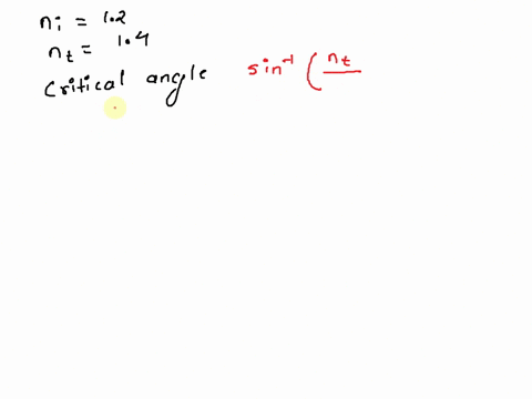 is-there-a-critical-angle-for-a-light-ray-coming-from-a-medium-with-an-index-of-refraction-12-and-incident-on-a-medium-that-has-index-of-refraction-14-if-so-what-is-the-critical-angle-that-a-82963