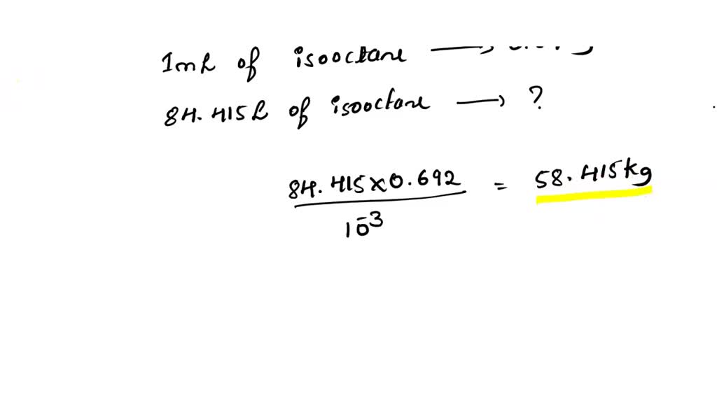 SOLVED: Isooctane (C8H18; D = 0.692 G/mL) Is Used As The Fuel During A ...