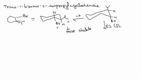 decide-which-the-following-compounds-will-react-faster-in-an-e2-reaction-trans-1-bromo-2-isopropylcyclohexane-or-cis-1-bromo-2-isopropylcyclohexane_-explain-your-answer-29832