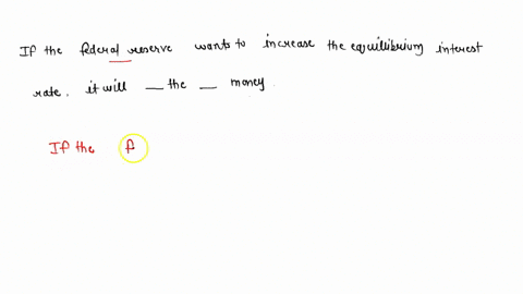 if-the-federal-reserve-wants-to-increase-the-equilibrium-interest-rate-it-will-_____-the-_____-money-question-18-options-increase-demand-for-decrease-supply-of-increase-supply-of-decrease-de-37105