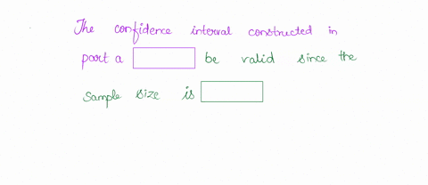 b-if-the-population-were-not-approximately-normal-would-the-confidence-interval-constructed-in-part-a-be-valid-explain-the-confidence-interval-constructed-in-part-a-choose-one-size-choose-on-78052