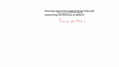 how-does-phenomenological-design-help-with-researching-the-aftercare-of-addicts